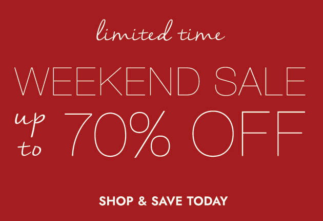 limited time WEEKEND SALE up to 70% OFF SHOP & SAVE TODAY