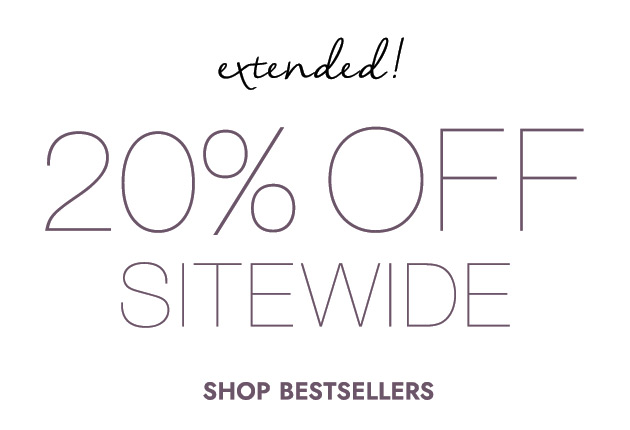 Extended Only 20% off SITEWIDE SHOP BEST SELLERS